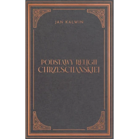 Podstawy religii chrześcijańskiej Tom I (Księga 1 i 2) - Jan Kalwin