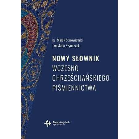 Nowy słownik wczesnochrześcijańskiego piśmiennictwa 2022 - ks. Marek Starowieyski, Jan Maria Szymusiak - oprawa twarda