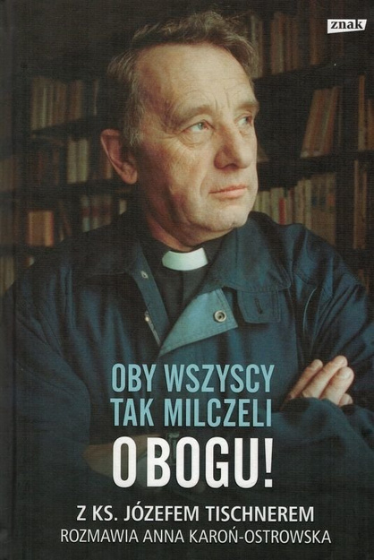 Oby wszyscy tak milczeli o Bogu - z ks. Józefem Tischnerem rozmawia Anna Kadoń-Ostrowska