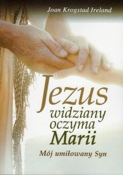 Jezus widziany oczyma Marii Mój umiłowany Syn - Joan Krogstad Ireland - oprawa miękka