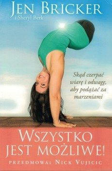 Wszystko jest możliwe Skąd czerpać wiarę i odwagę, aby podążać za marzeniami - Jen Bricker, Sheryl Beck
