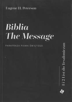 Biblia the Message – 1 i 2 List do Tesaloniczan Parafraza Pisma Świetego Eugene H. Peterson