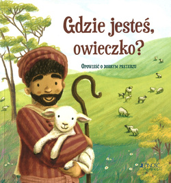 Gdzie jesteś, owieczko? Opowieść o dobrym pasterzu
