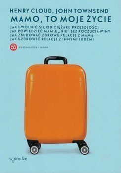 Mamo, to moje życie - dr Henry Cloud, dr John Townsend - Psychologia i wiara
