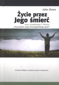 Życie przez Jego śmierć - Studium Biblijne na temat zakresu odkupienia - John Owen