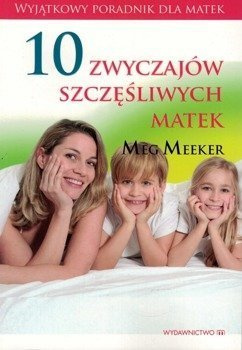 10 zwyczajów szczęśliwych matek - Meg Meeker
