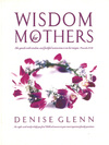 Wisdom for Mothers - Denise Glenn