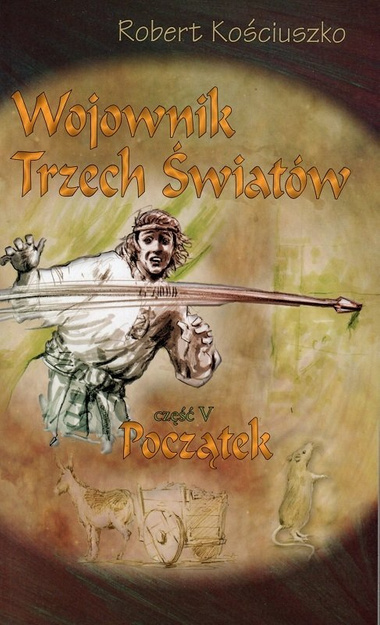 Wojownik trzech światów  I-V - PAKIET - Robert Kościuszko - oprawa miękka