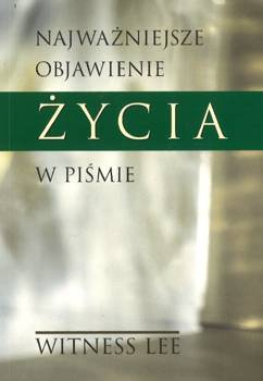 Najważniejsze objawienie życia w Piśmie - Witness Lee - oprawa miękka
