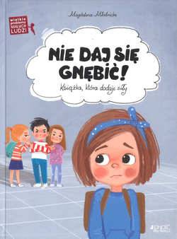 Nie daj się gnębić! Wielkie problemy małych ludzi - Magdalena Młodnicka- oprawa twarda