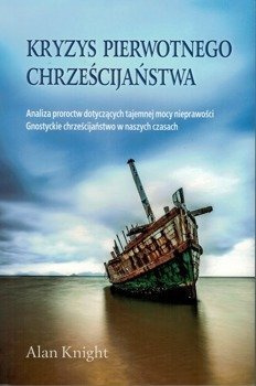 Kryzys pierwotnego chrześcijaństwa - Alan Knight - analiza proroctw dotyczących tajemniczej mocy nieprawości