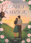 Daruj nadzieję - III tom trylogi Różanej - Jagoda Kwiecień - oprawa miękka