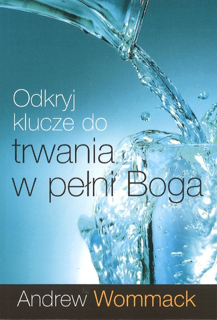 Odkryj klucze do trwania w pełni Boga - Andrew Wommack - oprawa miękka