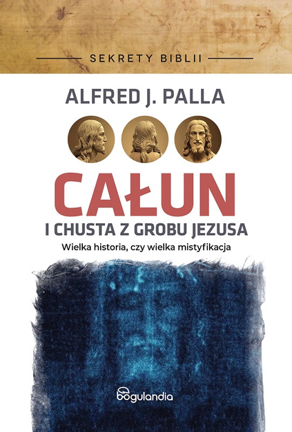 Sekrety Biblii - Całun i chusta z grobu Jezusa - Alfred J. Palla - oprawa twarda