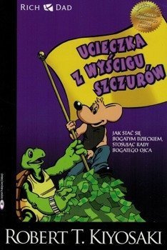 Ucieczka z wyścigu szczurów Jak stać się bogatym dzieckiem Stosując rady bogatego rodzica - Robert Kiyosaki