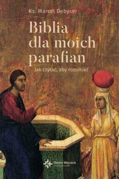 Biblia dla moich parafian. Jak czytać, aby rozumieć  cz. 2 - ks. Marcel Debyser