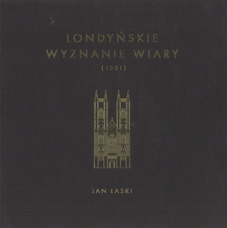 Londyńskie wyznanie wiary (1551) - Jan Łaski - oprawa miękka