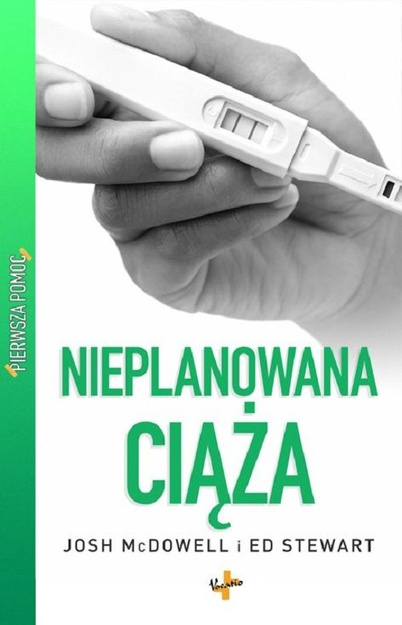 Nieplanowana ciąża - Pierwsza Pomoc - Josh McDowell i Ed Stewards - oprawa miękka