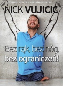 Bez rąk, bez nóg, bez ograniczeń! - Nick Vujicic - oprawa miękka