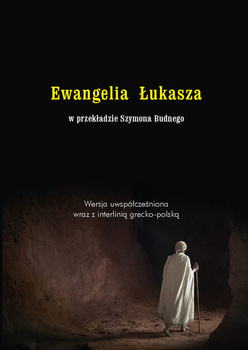 Ewangelia Łukasza w przekładzie Szymona Budnego wersja uwspółczesniona wraz z interlinią grecko-polską