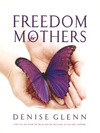 Freedom for mothers - Denise Glenn
