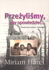 Przeżyliśmy aby opowiedzieć... - Miriam Harel - oprawa miękka