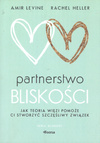 Partnerstwo bliskości Jak teoria więzi pomoże ci stworzyć szczęśliwy związek - Rachel Heller, Amir Levine