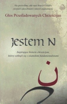 Jestem N - Inspirujące historie chrześcijan którzy zetknęli się z islamskimi fundamentalistami - Głos Prześladowanych Chrześcijan