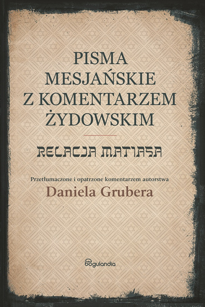 Relacja Matiasa z komentarzem żydowskim - Pisma Mesjańskie - Daniel Gruber