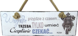 Tabliczka drewniana - Wszystko przyjdzie z czasem trzeba tylko umieć...