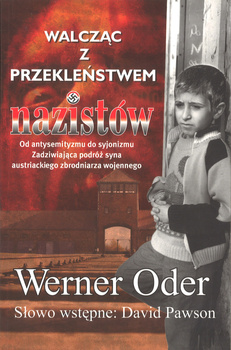 Walcząc z Demonami nazizmu Od antysemityzmu do syjonizmu Zadziwiająca podróż syna austriackiego zbrodniarza wojennego - Werner Oder
