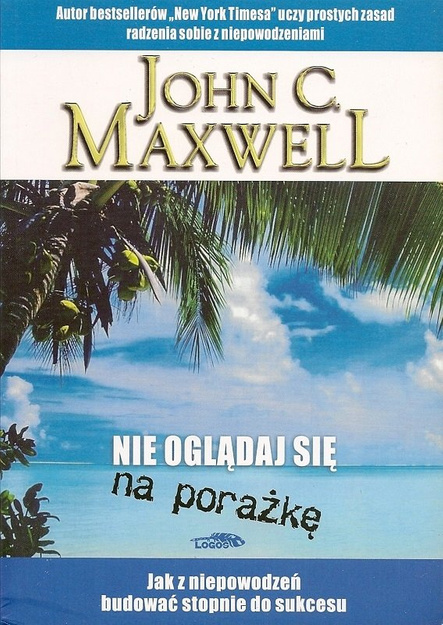 Nie oglądaj się na porażkę - John C. Maxwell - oprawa miękka