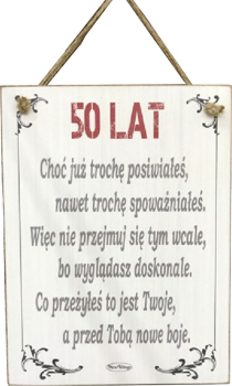 Tabliczka drewniana - 50 LAT Choć już trochę posiwiałeś nawet trochę spoważniałeś...