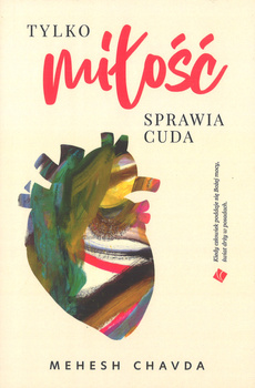 Tylko miłość sprawia cuda - Mehesh Chavda - oprawa miękka