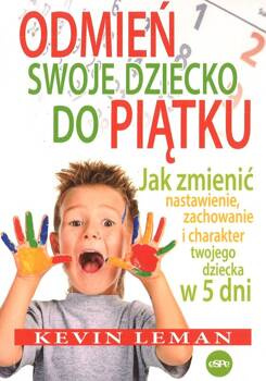 Odmień swoje dziecko do piątku.. Jak zmienić nastawienie, zachowanie i charakter twojego dziecka w 5 dni - Kevin Leman - oprawa miękka