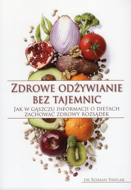 Zdrowe odżywanie bez tajemnic - dr Roman Pawlak - oprawa miękka