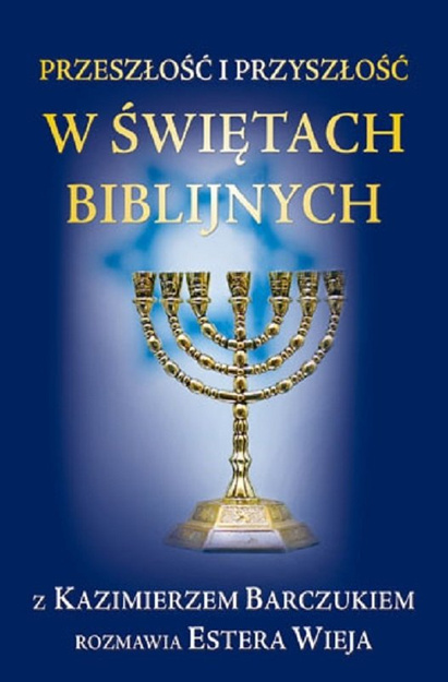 Przeszłość i przyszłość w Świętach Biblijnych - Kazimierz Barczuk , Estera Wieja - oprawa miękka