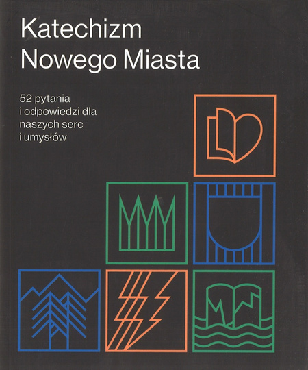 Katechizm Nowego Miasta 52 pytania i odpowiedzi dla naszych serc i umysłów