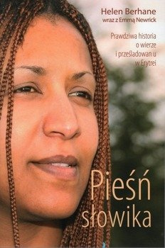 Pieśń słowika Prawdziwa historia o wierze i prześladowaniu w Erytrei - Helen Berhane, Emma Newrick