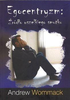 Egocentryzm Źródło wszelkiego smutku - Andrew Wommack - oprawa miękka