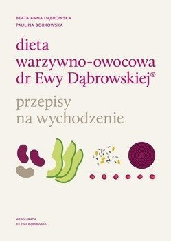 Dieta warzywno-owocowa dr Ewy Dąbrowskiej przepisy na wychodzenie - Beata Anna Dąbrowska