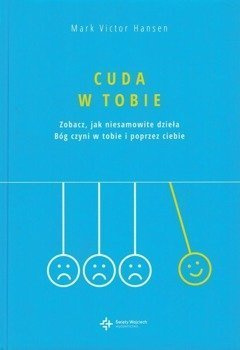 Cuda w Tobie - Zobacz jak niesamowite działa Bóg czyni w tobie i poprzez ciebie - Mark Victor Hansen