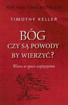 Bóg czy są powody by wierzyć? Wiara w epoce sceptycyzmu - Timothy Keller - oprawa miękka