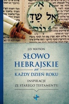 Słowo hebrajskie na każdy dzień roku Inspiracje z Starego Testamentu - J.W. Watson - oprawa miękka