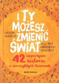 I ty możesz zmienić świat - Karolina Grabarczyk, Nika Jaworowska-Duchlińska - oprawa twarda