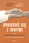 Dogadać się z innymi czyli porozumienie bez przemocy nie tylko w życiu organizacji - Agnieszka Kozak