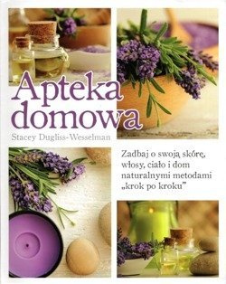 Apteka domowa Zadbaj o swoja skórę, ciało i dom... - Stacey Dougliss-Wesselman
