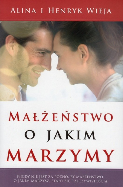 Małżeństwo o jakim marzymy - Alina i Henryk Wieja - oprawa miękka