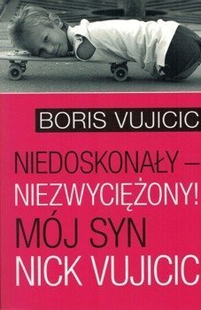 Niedoskonały - niezwyciężony! Mój syn Nick Vujicic - Nick Vujicic - oprawa miękka
