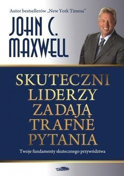 Skuteczni liderzy zadają trafne pytania - John C. Maxwell - oprawa miękka